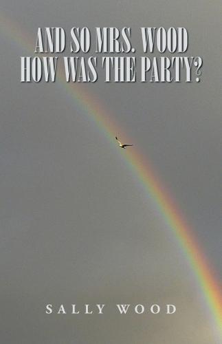 Cover image for And so Mrs. Wood, How Was the Party?