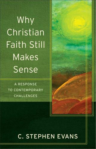 Cover image for Why Christian Faith Still Makes Sense (Acadia Studies in Bible and Theology)