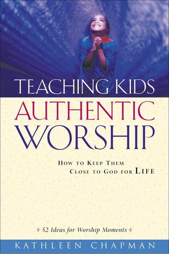 Cover image for Teaching Kids Authentic Worship