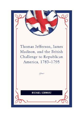 Cover image for Thomas Jefferson, James Madison, and the British Challenge to Republican America, 178395