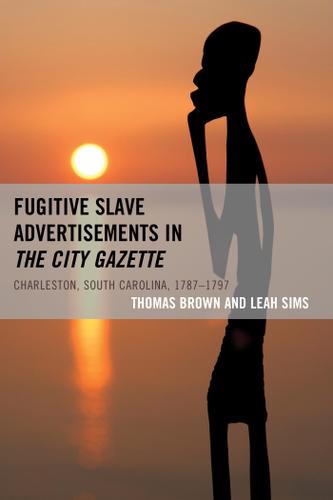 Cover image for Fugitive Slave Advertisements in The City Gazette