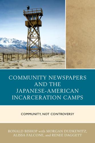 Cover image for Community Newspapers and the Japanese-American Incarceration Camps