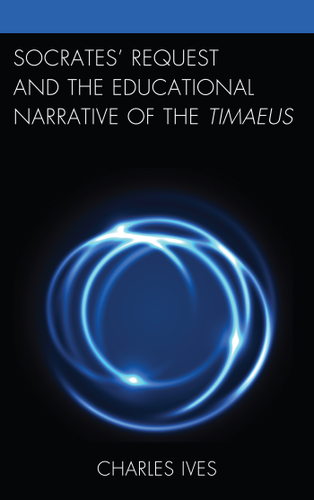 Cover image for Socrates Request and the Educational Narrative of the Timaeus