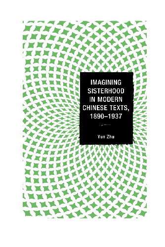 Cover image for Imagining Sisterhood in Modern Chinese Texts, 18901937