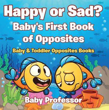 Cover image for Happy or Sad? Baby's First Book of Opposites - Baby & Toddler Opposites Books