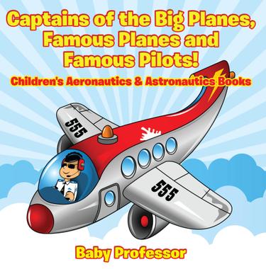 Cover image for Captains of the Big Planes, Famous Planes and Famous Pilots! - Children's Aeronautics & Astronautics Books
