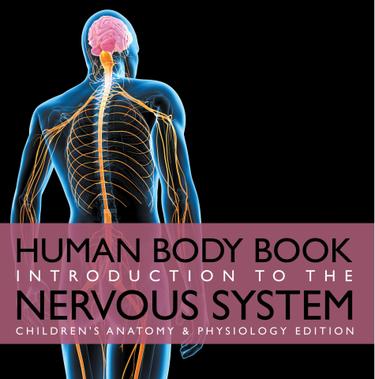 Cover image for Human Body Book | Introduction to the Nervous System | Children's Anatomy & Physiology Edition