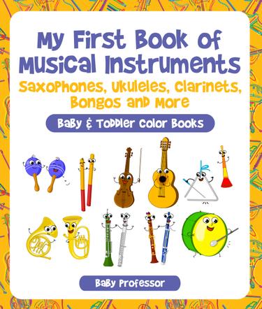 Cover image for My First Book of Musical Instruments: Saxophones, Ukuleles, Clarinets, Bongos and More - Baby & Toddler Color Books