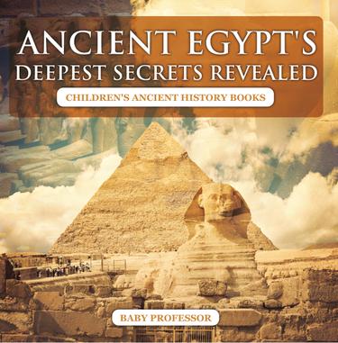 Cover image for Ancient Egypt's Deepest Secrets Revealed -Children's Ancient History Books