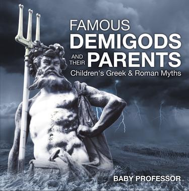 Cover image for Famous Demigods and Their Parents- Children's Greek & Roman Myths