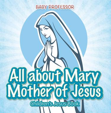 Cover image for All about Mary Mother of Jesus | Childrens Jesus Book