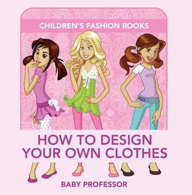 Cover image for How to Design Your Own Clothes | Children's Fashion Books