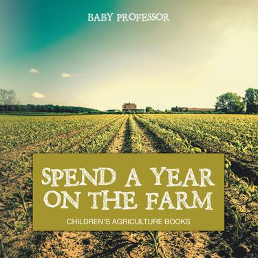 Cover image for Spend a Year on the Farm - Children's Agriculture Books