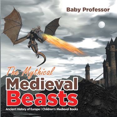Cover image for The Mythical Medieval Beasts Ancient History of Europe | Children's Medieval Books
