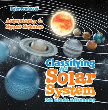 Cover image for Classifying the Solar System Astronomy 5th Grade | Astronomy & Space Science