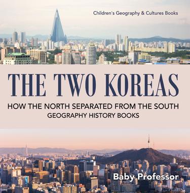 Cover image for The Two Koreas : How the North Separated from the South - Geography History Books | Children's Geography & Cultures Books