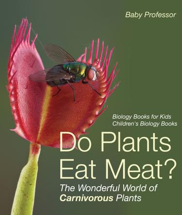 Cover image for Do Plants Eat Meat? The Wonderful World of Carnivorous Plants - Biology Books for Kids | Children's Biology Books
