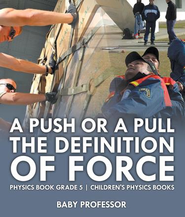 Cover image for A Push or A Pull - The Definition of Force - Physics Book Grade 5 | Children's Physics Books