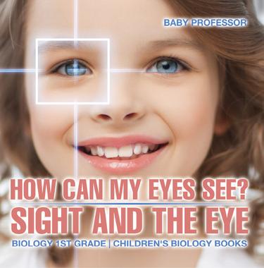 Cover image for How Can My Eyes See? Sight and the Eye - Biology 1st Grade | Children's Biology Books
