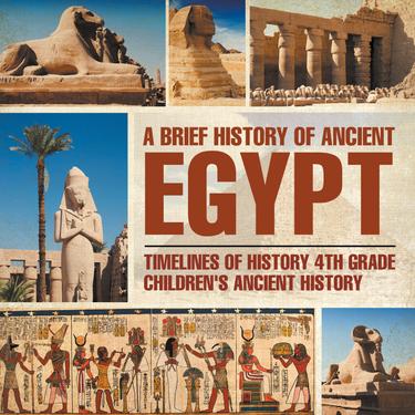 Cover image for A Brief History of Ancient Egypt : Timelines of History 4th Grade | Children's Ancient History