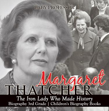Cover image for Margaret Thatcher : The Iron Lady Who Made History - Biography 3rd Grade | Children's Biography Books