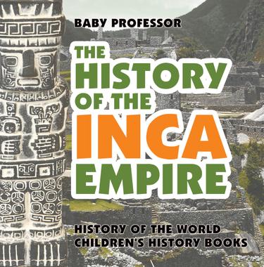 Cover image for The History of the Inca Empire - History of the World | Children's History Books
