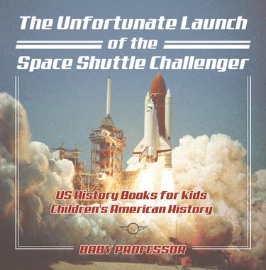 Cover image for The Unfortunate Launch of the Space Shuttle Challenger - US History Books for Kids | Children's American History