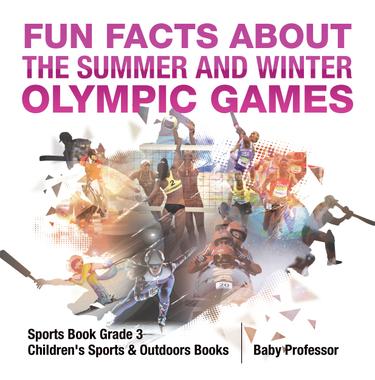 Cover image for Fun Facts about the Summer and Winter Olympic Games - Sports Book Grade 3 | Children's Sports & Outdoors Books