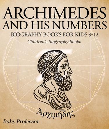 Cover image for Archimedes and His Numbers - Biography Books for Kids 9-12 | Children's Biography Books