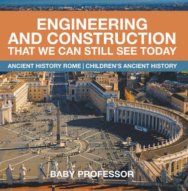 Cover image for Engineering and Construction That We Can Still See Today - Ancient History Rome | Children's Ancient History