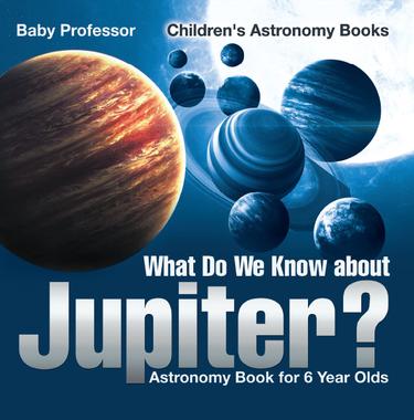 Cover image for What Do We Know about Jupiter? Astronomy Book for 6 Year Old | Children's Astronomy Books
