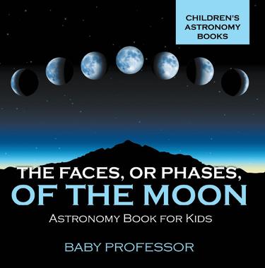 Cover image for The Faces, or Phases, of the Moon - Astronomy Book for Kids | Children's Astronomy Books