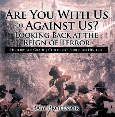 Cover image for Are You With Us or Against Us? Looking Back at the Reign of Terror - History 6th Grade | Children's European History