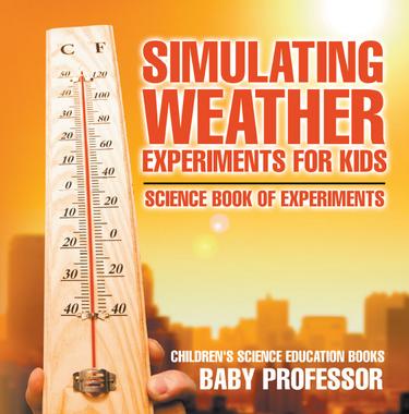 Cover image for Simulating Weather Experiments for Kids - Science Book of Experiments | Children's Science Education books
