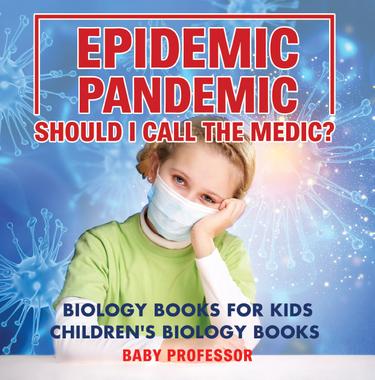 Cover image for Epidemic, Pandemic, Should I Call the Medic? Biology Books for Kids | Children's Biology Books