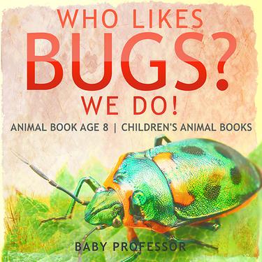 Cover image for Who Likes Bugs? We Do! Animal Book Age 8 | Children's Animal Books