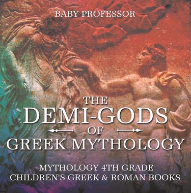 Cover image for The Demi-Gods of Greek Mythology - Mythology 4th Grade | Children's Greek & Roman Books