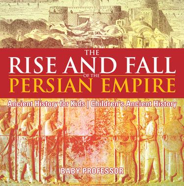 Cover image for The Rise and Fall of the Persian Empire - Ancient History for Kids | Children's Ancient History