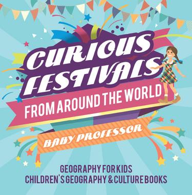 Cover image for Curious Festivals from Around the World - Geography for Kids | Children's Geography & Culture Books