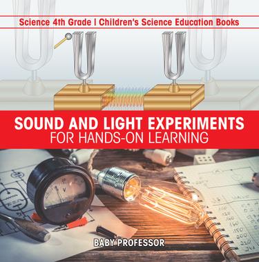Cover image for Sound and Light Experiments for Hands-on Learning - Science 4th Grade | Children's Science Education Books
