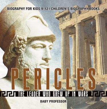 Cover image for Pericles: The Leader Who Grew Up in Wars - Biography for Kids 9-12 | Children's Biography Books