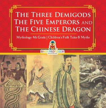 Cover image for The Three Demigods, The Five Emperors and The Chinese Dragon - Mythology 4th Grade | Children's Folk Tales & Myths