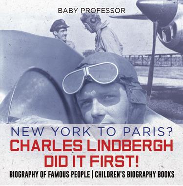 Cover image for New York to Paris? Charles Lindbergh Did It First! Biography of Famous People | Children's Biography Books