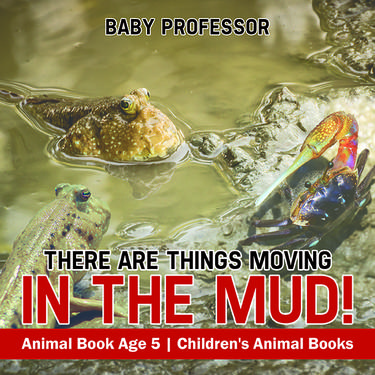 Cover image for There Are Things Moving In The Mud! Animal Book Age 5 | Children's Animal Books