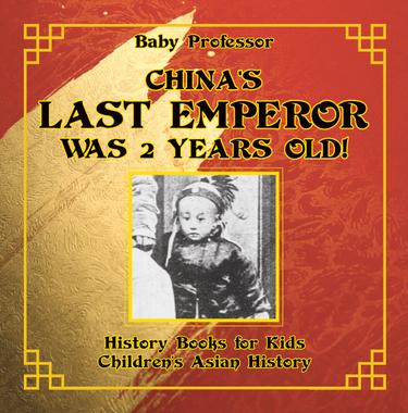 Cover image for China's Last Emperor was 2 Years Old! History Books for Kids | Children's Asian History