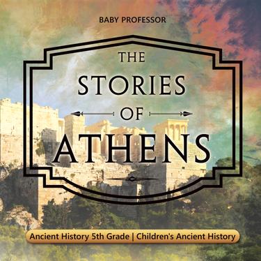 Cover image for The Stories of Athens - Ancient History 5th Grade | Children's Ancient History