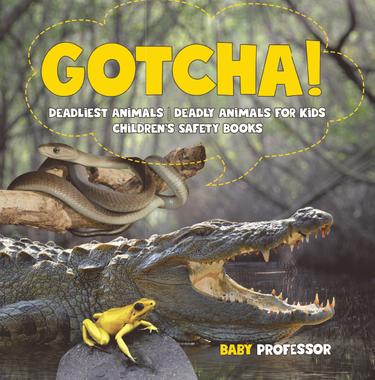 Cover image for Gotcha! Deadliest Animals | Deadly Animals for Kids | Children's Safety Books