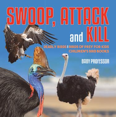 Cover image for Swoop, Attack and Kill - Deadly Birds | Birds Of Prey for Kids | Children's Bird Books
