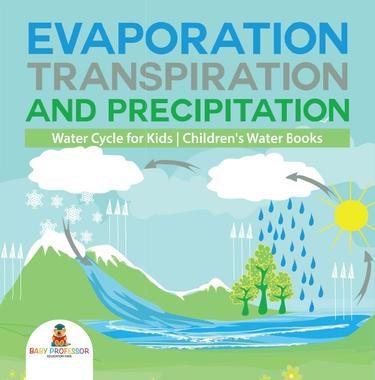 Cover image for Evaporation, Transpiration and Precipitation | Water Cycle for Kids | Children's Water Books