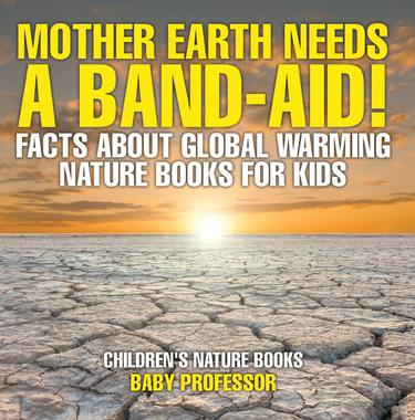 Cover image for Mother Earth Needs A Band-Aid! Facts About Global Warming - Nature Books for Kids | Children's Nature Books